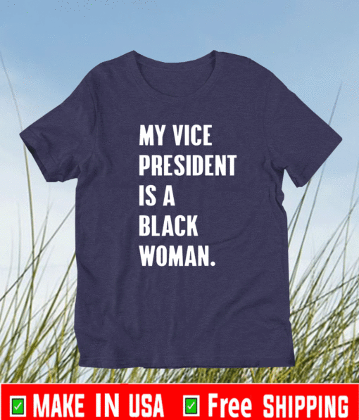 My Vice President Is A Black Woman 2021 2024 T-Shirt