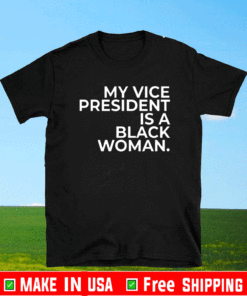 My Vice President is a Black Woman T-Shirt