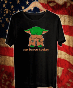 NO FORCE TODAY - Grogu Tee Shirts