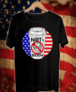 2021 Not My Cup of Biden Trump Anti-Biden Harris T-Shirt