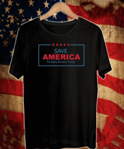 SAVE AMERICAN PRESIDENT DONALD J. TRUMP 2021 T-SHIRT