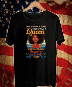 Once Upon A Time There Was A Queen Who Was Born In January It Was Me The End Vintage T-Shirt