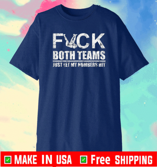 Fuck both teams just let my numbers hit T-Shirt
