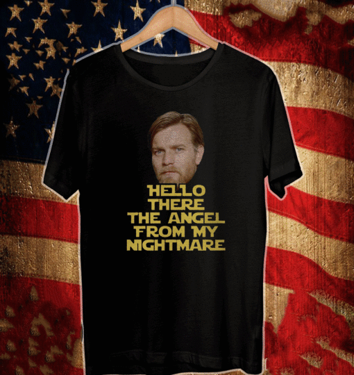 Hello There The Angel From My Nightmare 2021 T-Shirt