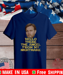 Hello There The Angel From My Nightmare 2021 T-Shirt