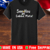 See You At Gabba Mate T-Shirt