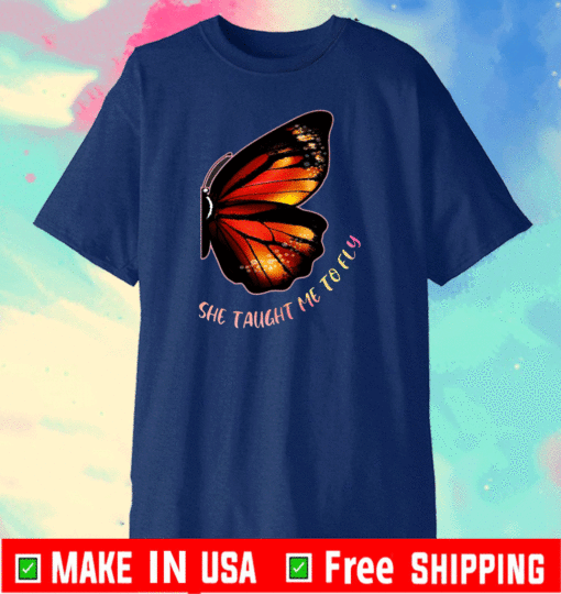 She Taught Me To Fly Butterfly 2021 T-Shirt