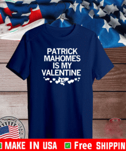 PATRICK MAHOMES IS MY VALENTINE SHIRT