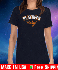 PLAYOFFS BABY! FOR T-SHIRT