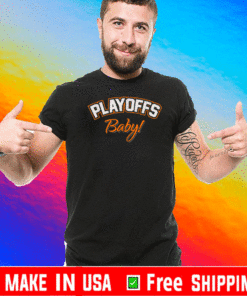 PLAYOFFS BABY! FOR T-SHIRT
