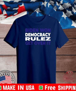 Patriotic Joe Biden Won Get Over It Democracy USA T-Shirt