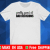 Buy Pretty good at bad decisions T-Shirt