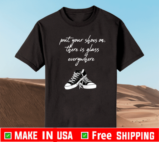 Put Your Shoes On, There is Glass Everywhere, Madam VP T-Shirt