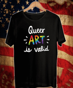 OFFICIAL QUEER ART IS VALID T-SHIRT