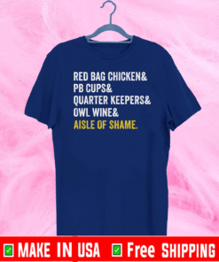 Red bag chicken and PB cups and quarter keepers Aisle Of shame T-Shirt