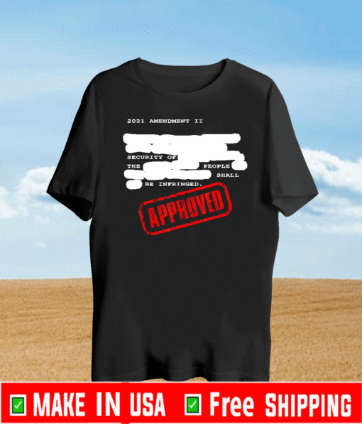 Redacted 2nd Amendment 2021 Amendment Approved T-Shirt