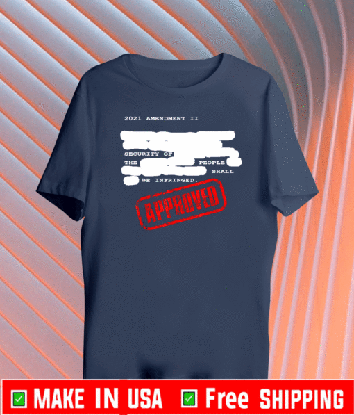 Redacted 2nd Amendment 2021 Amendment Approved T-Shirt