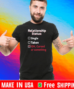 Relationship status single taken IDK cursed or something 2021 T-Shirt