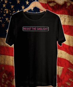 Resist The Gaslight Shirt