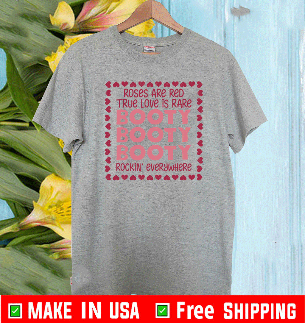 Roses Are Red True Love Is Rare Booty Rockin Everywhere T-Shirt