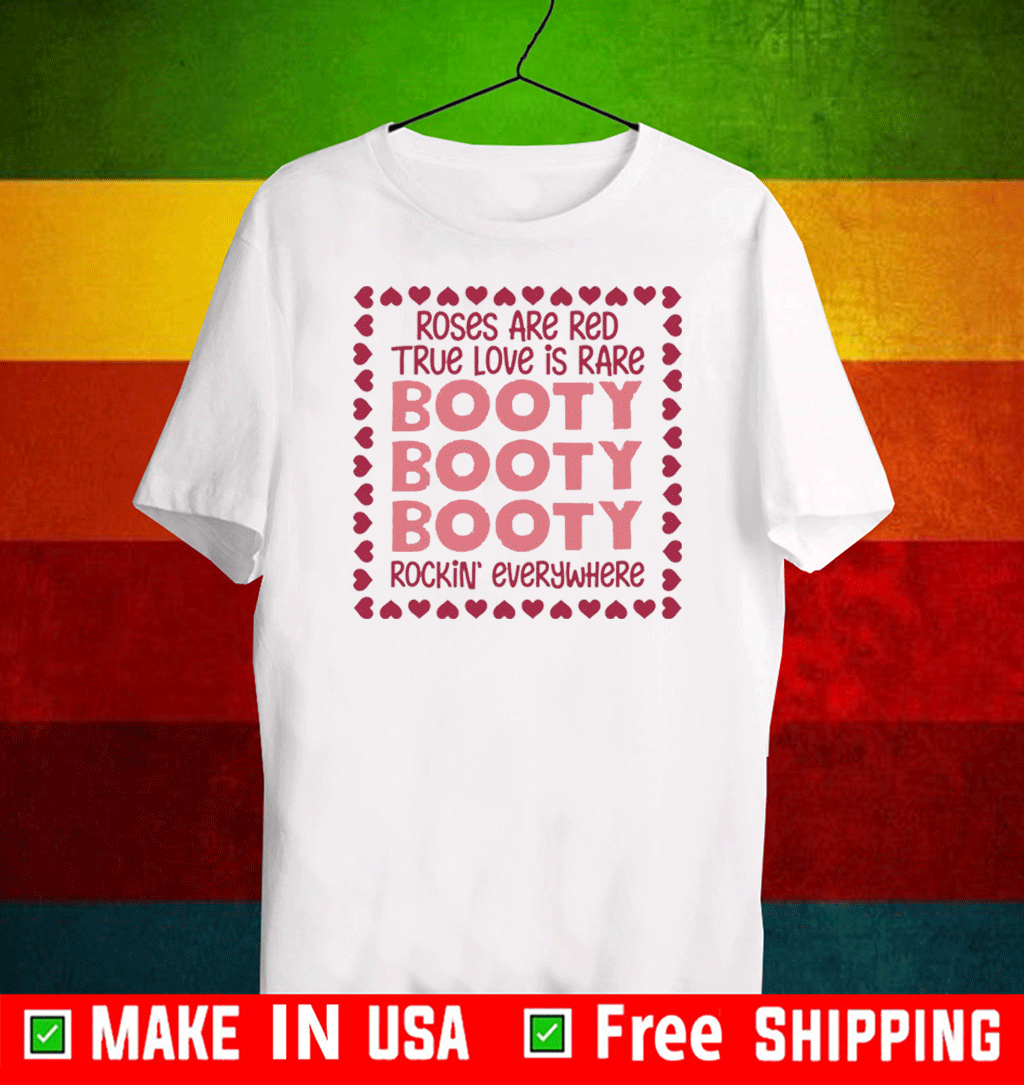 Roses Are Red True Love Is Rare Booty Rockin Everywhere T-Shirt