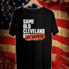 Same Old Cleveland Browns Not Anymore Shirt