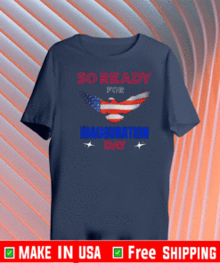 So ready for Inauguration day President Joe Biden 2021 T-Shirt