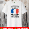Some people spend their whole lives trying to be awesome others are born French 2021 T-Shirt