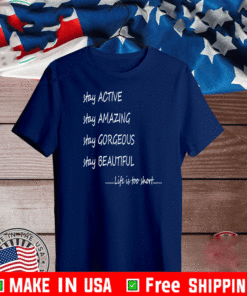 Stay Active Amazing Gorgeous Beautyful Lift Is Too Short T-Shirt