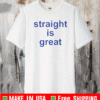 Straight Is Great T-Shirt