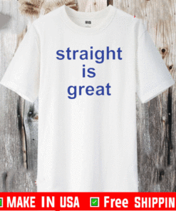 Straight Is Great T-Shirt