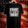 Straight Outa Timeout Shirt