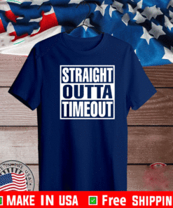 Straight Outa Timeout Shirt