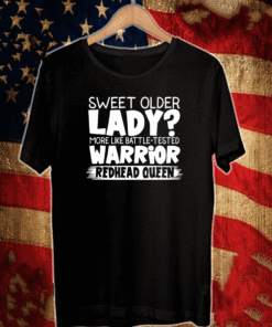 Sweet older lady more like battle tested warrior redhead queen 2021 T-Shirt