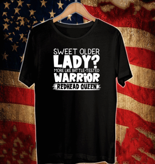 Sweet older lady more like battle tested warrior redhead queen 2021 T-Shirt