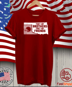 THEY MY BROTHERS THEY MY FRIENDS T-SHIRT