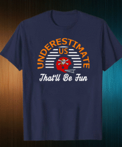 Tampa Bay Buccaneers Underestimate US That'll Be Fun Vintage 2021 T-Shirt
