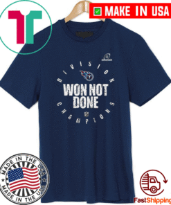 Tennessee Titans 2020 AFC South Division Champions Won Not Done 2021 T-Shirt