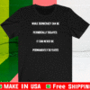 While Democracy Can Be Periodically delayed it can never be permanently defeated T-Shirt