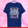 The Strongest Weapon In The United States Is A Patriotic American 2021 T-Shirt