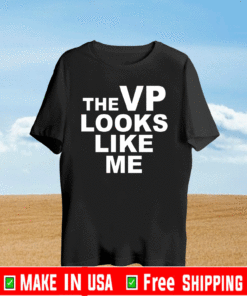 The Vp Looks Like Me T-Shirt
