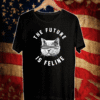 The future is feline cat t-shirt