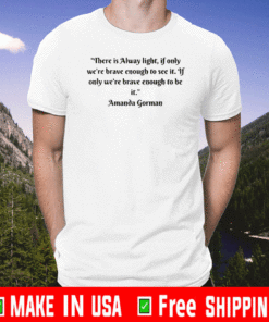 There is Always Light If Only we are brave enough to see it - If Only We're Brave enough to see it Amanda Gorman T-Shirt