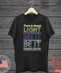 There is Always Light if We're Brave Amanda Gorman T-Shirt