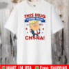 This Mug Comes From Chyna T-Shirt