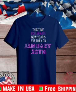 This Time I Celebrate New Year's Eve Only January 20th 2021 T-Shirt