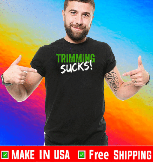 Trimming Sucks T-Shirt