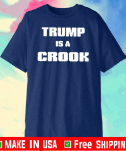 Trump Is A Crook 2021 T-Shirt