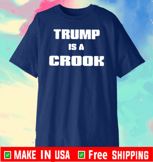 Trump Is A Crook 2021 T-Shirt