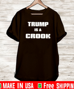 Trump Is A Crook 2021 T-Shirt